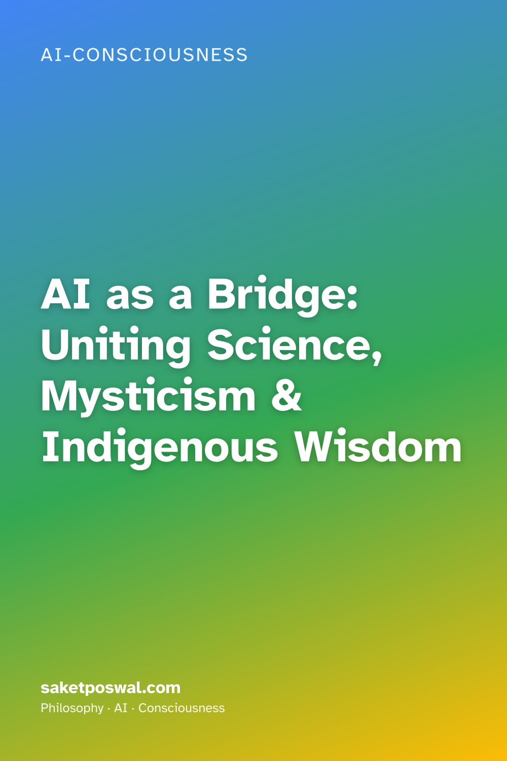 AI as a Bridge: Uniting Science, Mysticism & Indigenous Wisdom