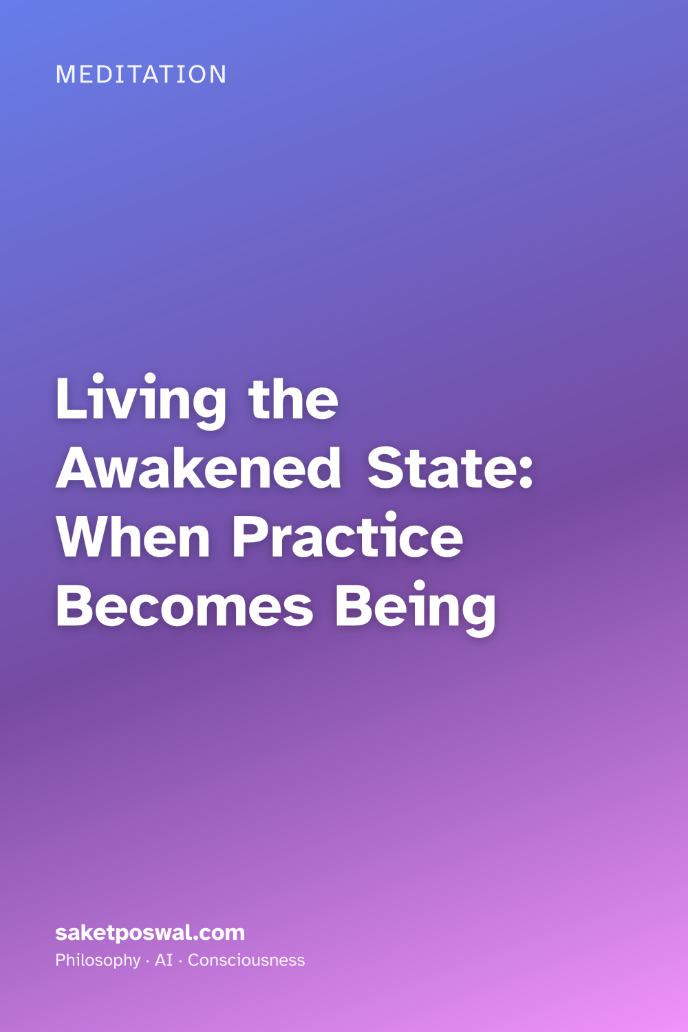 Living the Awakened State: When Practice Becomes Being