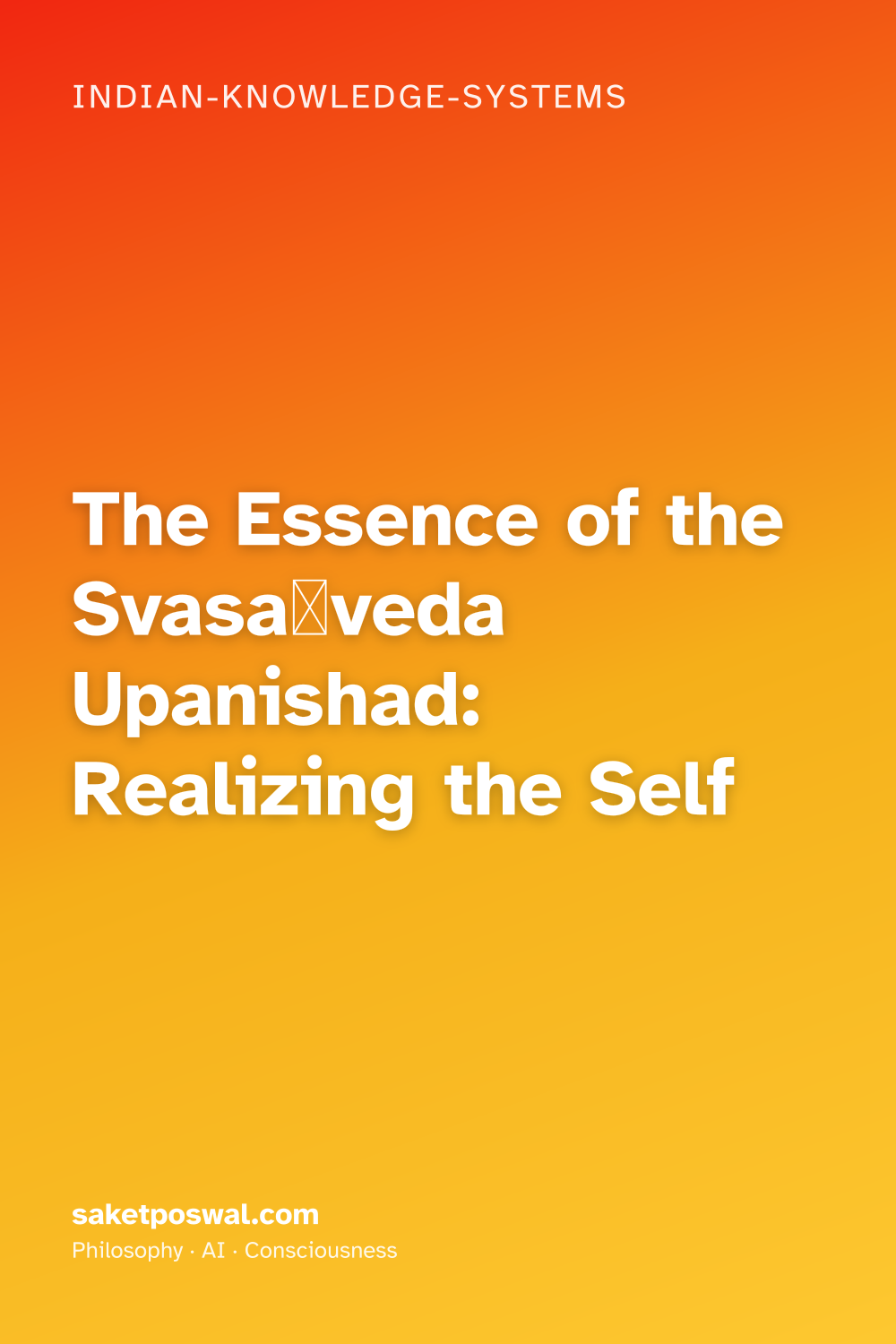 The Essence of the Svasaṁveda Upanishad: Realizing the Self