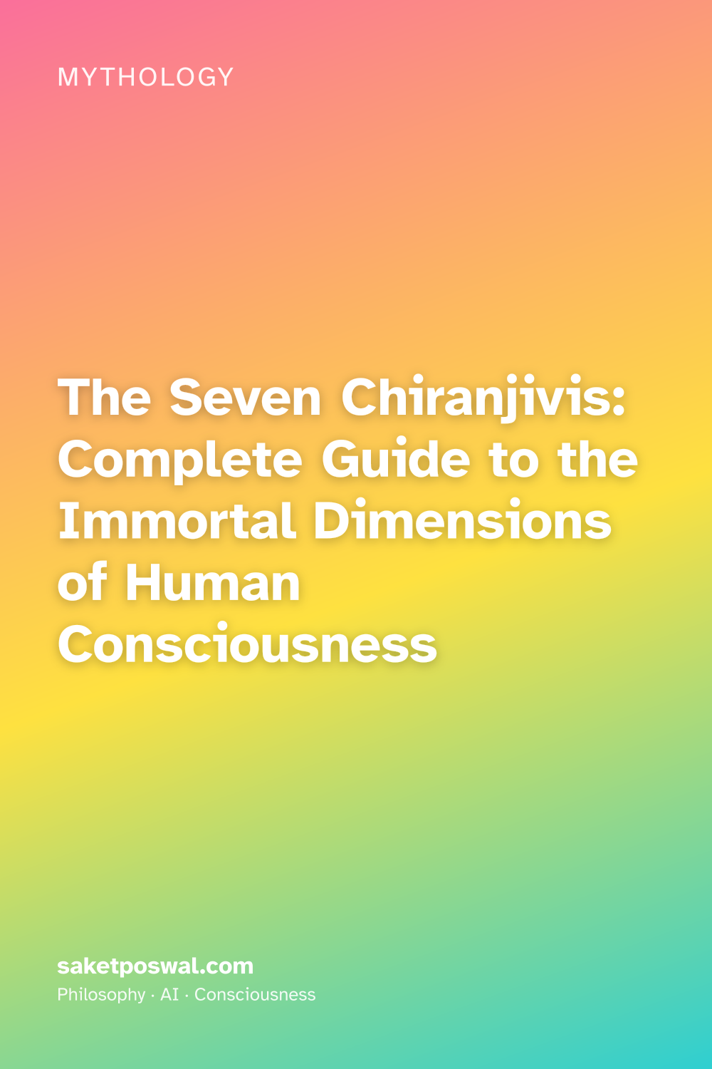 The Seven Chiranjivis: Complete Guide to the Immortal Dimensions of Human Consciousness