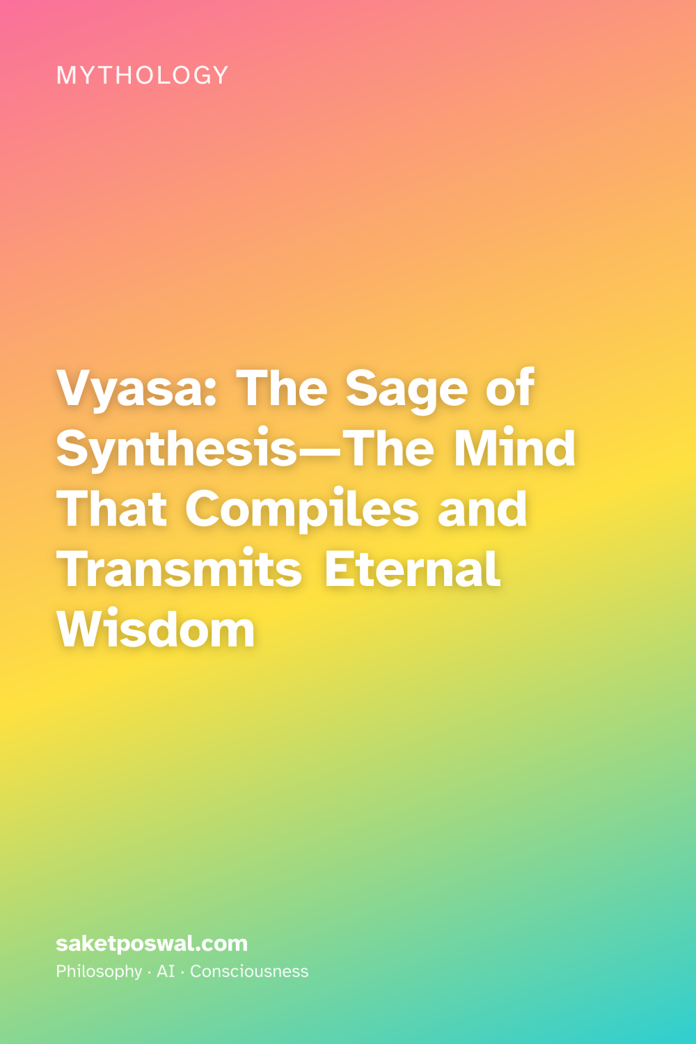 Vyasa: The Sage of Synthesis—The Mind That Compiles and Transmits Eternal Wisdom
