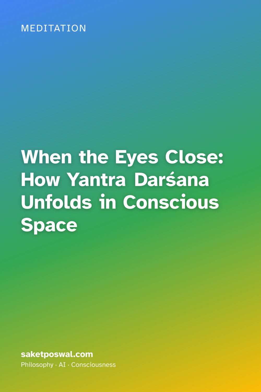 When the Eyes Close: How Yantra Darśana Unfolds in Conscious Space
